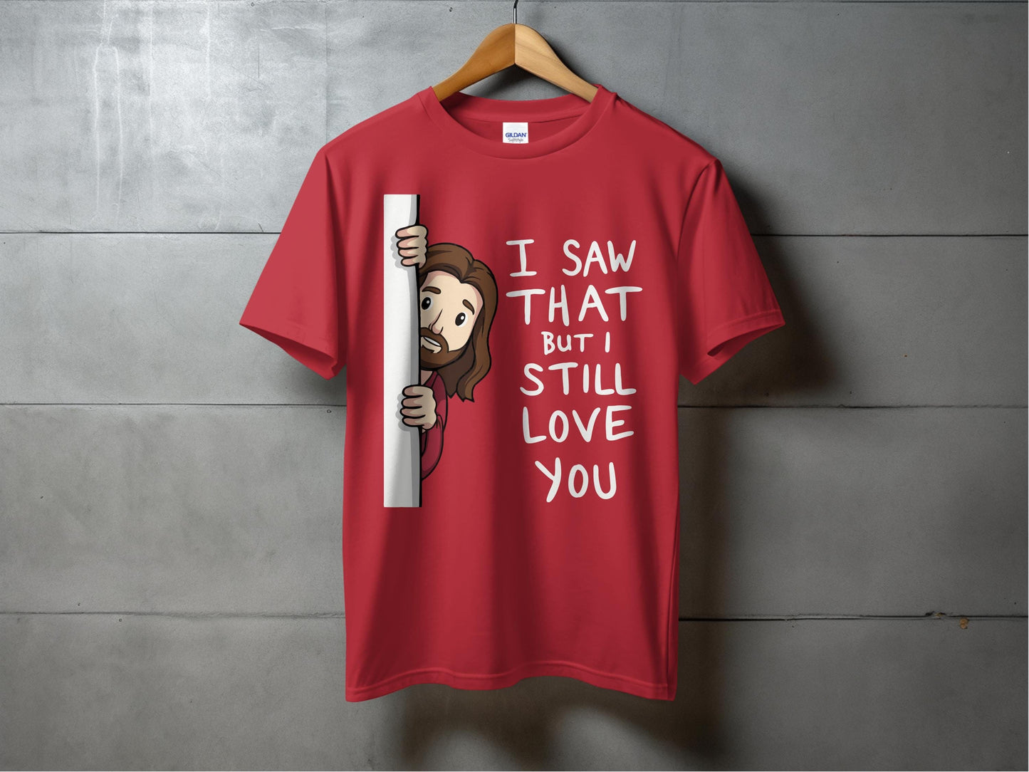 Jen Peete Designs Christian Clothing Funny "I Saw That But I Still Love You" T-Shirts