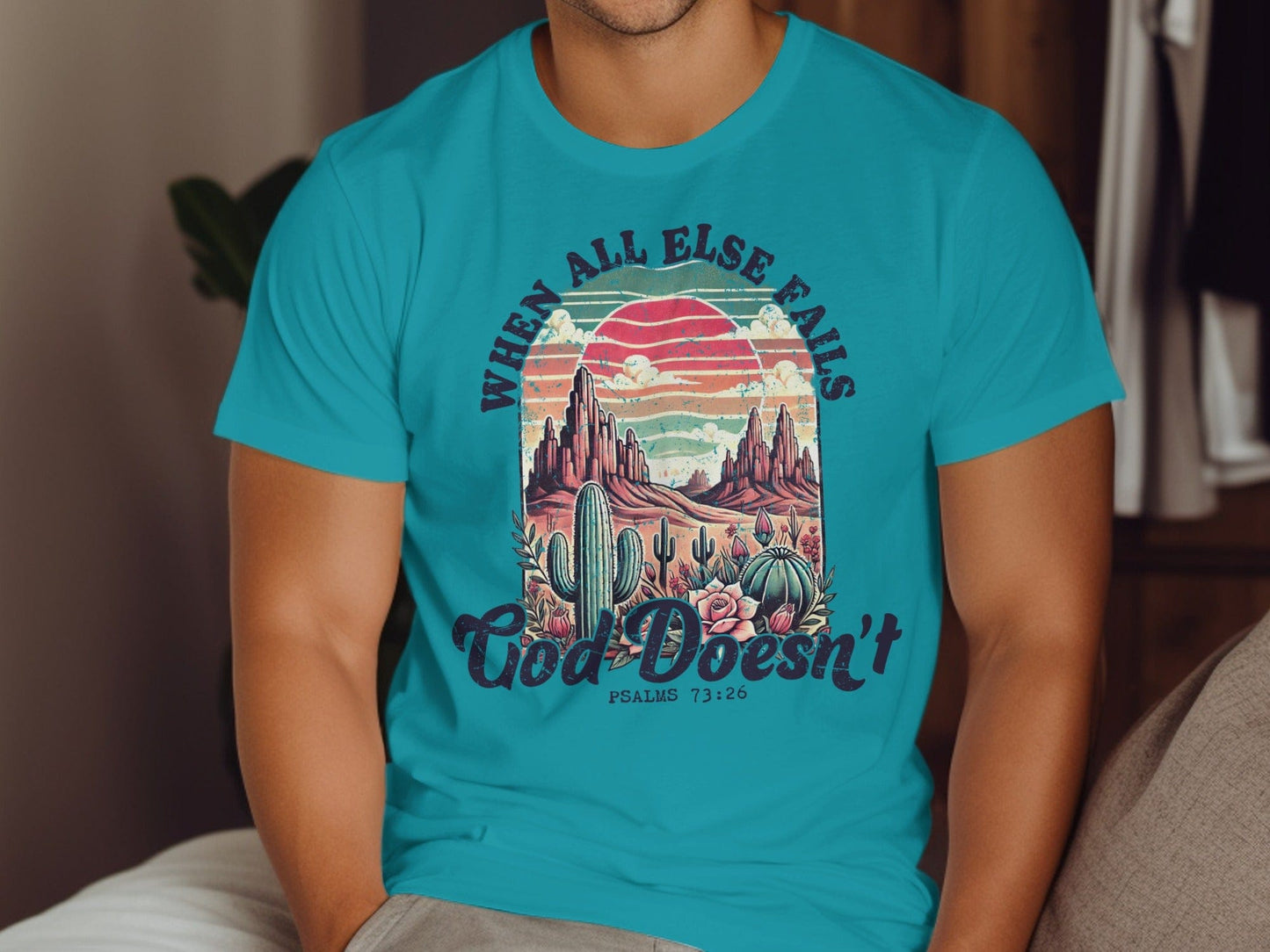 Jen Peete Designs Christian Clothing "When All Else Fails God Doesn't" Psalms 73:26 T-Shirt