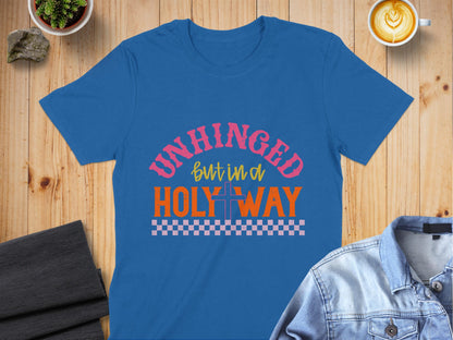 Jen Peete Designs Christian Clothing "Unhinged but in a Holy Way" T-Shirts
