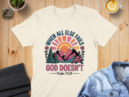 Jen Peete Designs Christian Clothing "When All Else Fails God Doesn't" Psalm 73:26 T-Shirts