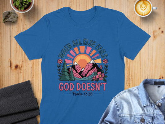 Jen Peete Designs Christian Clothing "When All Else Fails God Doesn't" Psalm 73:26 T-Shirts