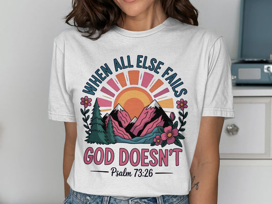 Jen Peete Designs Christian Clothing "When All Else Fails God Doesn't" Psalm 73:26 T-Shirts