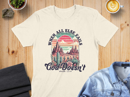 Jen Peete Designs Christian Clothing "When All Else Fails God Doesn't" Psalms 73:26 T-Shirt