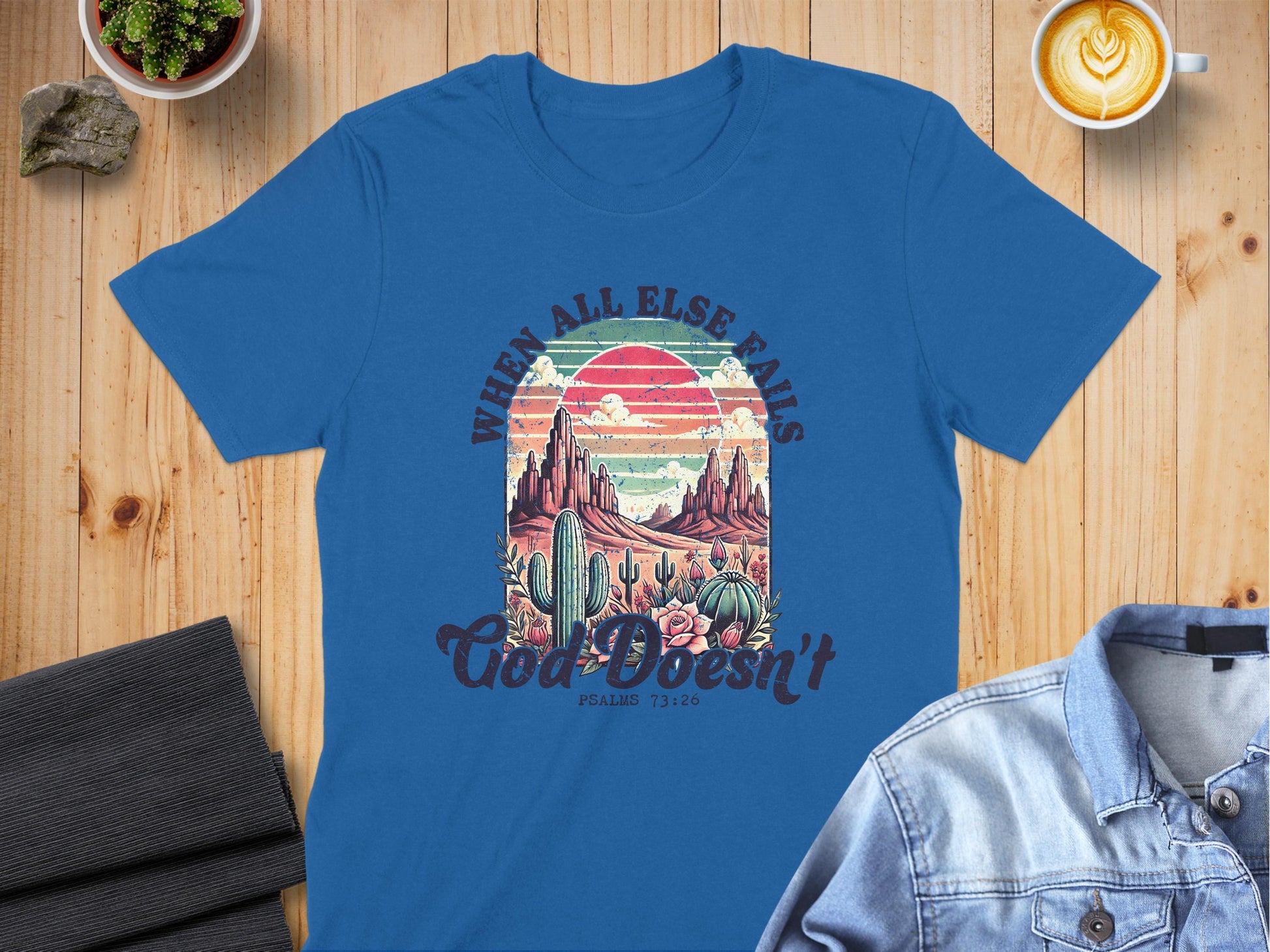 Jen Peete Designs Christian Clothing "When All Else Fails God Doesn't" Psalms 73:26 T-Shirt