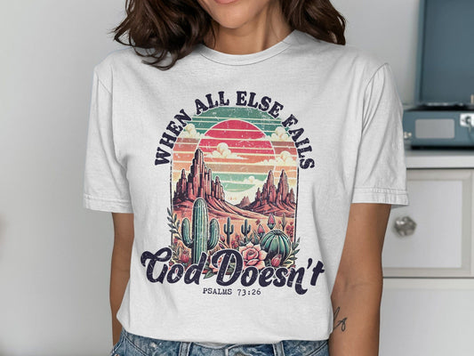 Jen Peete Designs Christian Clothing "When All Else Fails God Doesn't" Psalms 73:26 T-Shirt