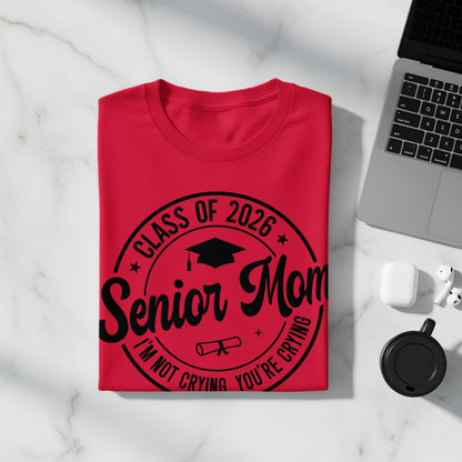 MyDesigns Clothing T-shirts Senior Mom - I'm Not Crying, You're Crying
