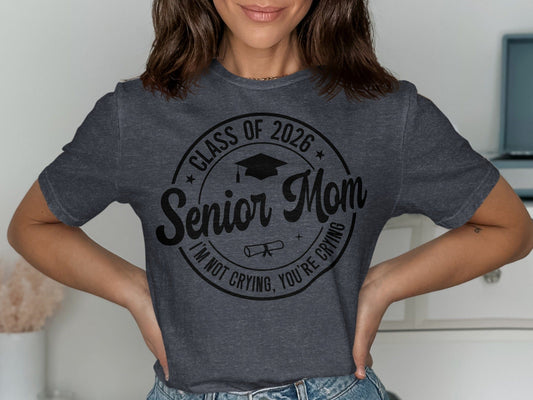 MyDesigns Clothing T-shirts Senior Mom - I'm Not Crying, You're Crying