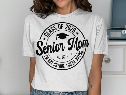 MyDesigns Clothing T-shirts Senior Mom - I'm Not Crying, You're Crying