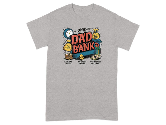 Jen Peete Designs Physical Item Dad Bank Open 24 Hours for Loans Funny Design T-Shirt